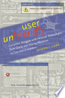 User unfriendly : consumer struggles with personal technologies, from clocks and sewing machines to cars and computers /