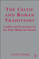 The Celtic and Roman traditions conflict and consensus in the early medieval church /
