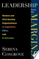 Leadership from the margins women and civil society organizations in Argentina, Chile, and El Salvador /