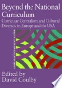 Beyond the national curriculum curricular centralism and cultural diversity in Europe and the USA /