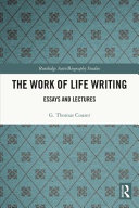 The work of life writing : essays and lectures /