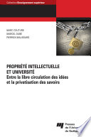 Propriété intellectuelle et université : Entre la libre circulation des idées et la privatisation des savoirs /