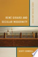 René Girard and secular modernity Christ, culture, and crisis /