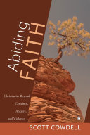 Abiding faith : Christianity beyond certainty, anxiety, and violence /