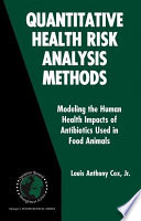 Quantitative Health Risk Analysis Methods Modeling the Human Health Impacts of Antibiotics Used in Food Animals /