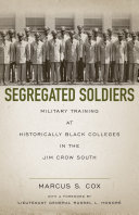 Segregated soldiers military training at historically Black colleges in the Jim Crow South /