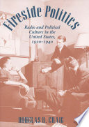 Fireside politics radio and political culture in the United States, 1920-1940 /