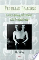 Peculiar liaisons in war, espionage, and terrorism in the twentieth century /