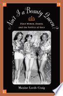 Ain't I a beauty queen? black women, beauty, and the politics of race /