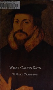 What calvin says : an introduction to the theology of john calvin /