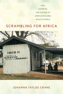 Scrambling for Africa : AIDS, expertise, and the rise of American global health science /