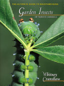 Garden insects of North America : the ultimate guide to backyard bugs /