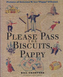 Please pass the biscuits, Pappy pictures of Governor W. Lee "Pappy" O'Daniel /