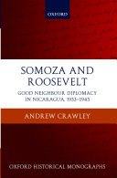 Somoza and Roosevelt good neighbour diplomacy in Nicaragua, 1933-1945 /