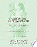 Ladies in the laboratory III South African, Australian, New Zealand, and Canadian women in science, nineteenth and early twentieth centuries : a survey of their contributions /