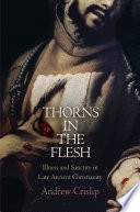 Thorns in the flesh illness and sanctity in late ancient Christianity /