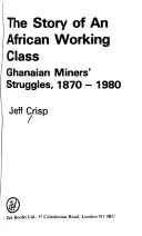 The story of an African working class : Ghanaian miners' struggles, 1870-1980 /