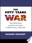 The fifty years war the United States and the Soviet Union in world politics, 1941-1991 /