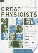 Great physicists the life and times of leading physicists from Galileo to Hawking /