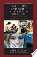 Death, loss, and grief in literature for youth : a selective annotated bibliography for K-12 /