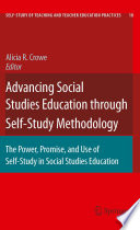 Advancing Social Studies Education through Self-Study Methodology The Power, Promise, and Use of Self-Study in Social Studies Education /