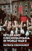 Hitler and Czechoslovakia in WWII : domination and retaliation /