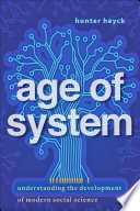 Age of system : understanding the development of modern social science /