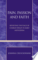 Pain, passion and faith revisiting the place of Charles Wesley in early Methodism /