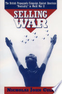 Selling war the British propaganda against American "neutrality" in World War II /