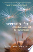 Uncertain peril genetic engineering and the future of seeds /
