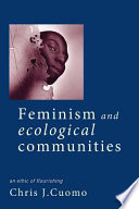 Feminism and ecological communities an ethic of flourishing /