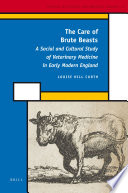 The care of brute beasts a social and cultural study of veterinary medicine in early modern England /