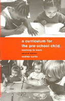 A curriculum for the pre-school child learning to learn /