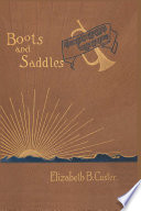 Boots and saddles or, Life in Dakota with General Custer /