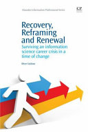 Recovery, reframing and renewal : surviving an information science career crisis in a time of change /