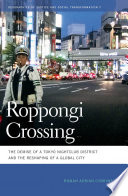 Roppongi crossing the demise of a Tokyo nightclub district and the reshaping of a global city /