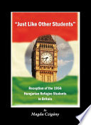 "Just like other students" reception of the 1956 Hungarian refugee students in Britain /