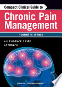 Compact clinical guide to chronic pain management an evidence-based approach for nurses /