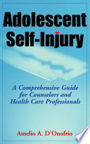 Adolescent self-injury a comprehensive guide for counselors and health care professionals /