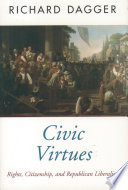 Civic virtues rights, citizenship, and republican liberalism /