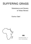 Suffering grass : subsistence and society of Waso Borana /
