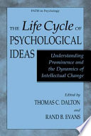 The life cycle of psychological ideas understanding prominence and the dynamics of intellectual change /