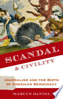 Scandal & civility journalism and the birth of American democracy /
