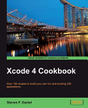Xcode 4 cookbook over 100 recipes to build your own fun and exciting iOS applications /