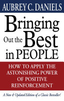 Bringing out the best in people : how to apply the astonishing power of positive reinforcement /
