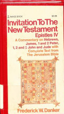 The invitation to the new testament epistles iv : a commentary on hebrew,james ,1and 2 peter,1, 2, and 3 john and jude with complete text from the jerusalem bible /