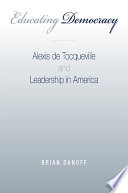 Educating democracy Alexis de Tocqueville and leadership in America /