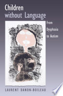 Children without language from dysphasia to autism /