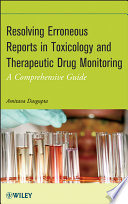 Resolving erroneous reports in toxicology and therapeutic drug monitoring a comprehensive guide /