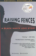 Raising fences : a black man's love story /